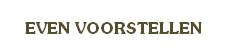            
      EVEN VOORSTELLEN

